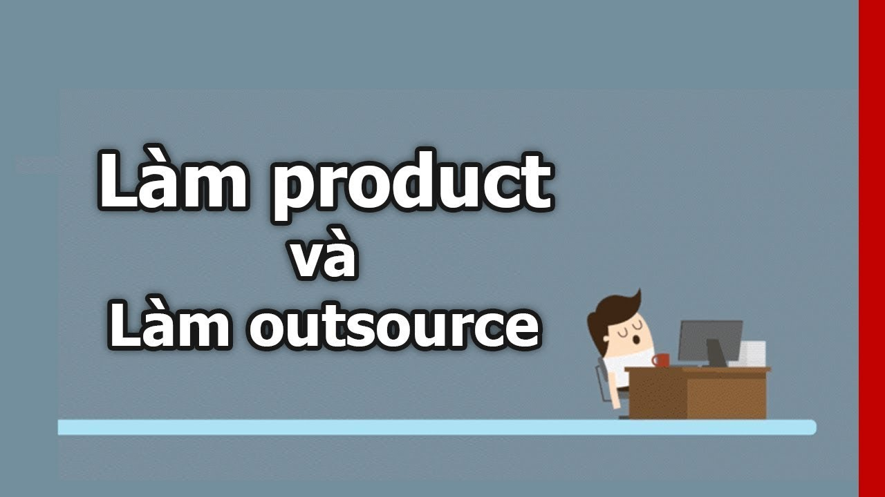 so-sanh-diem-khac-nhau-giu- Outsource và Product.
