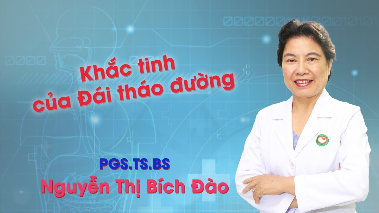 PGS. TS.BS Nguyễn thị Bích Đào khắc tinh bệnh tiểu đường