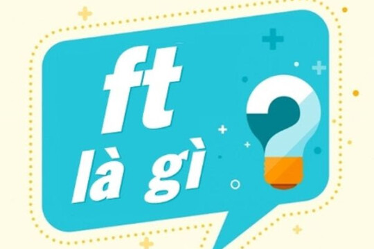 Ft là gì? Ý nghĩa của từ Ft dưới nhiều góc độ khác nhau